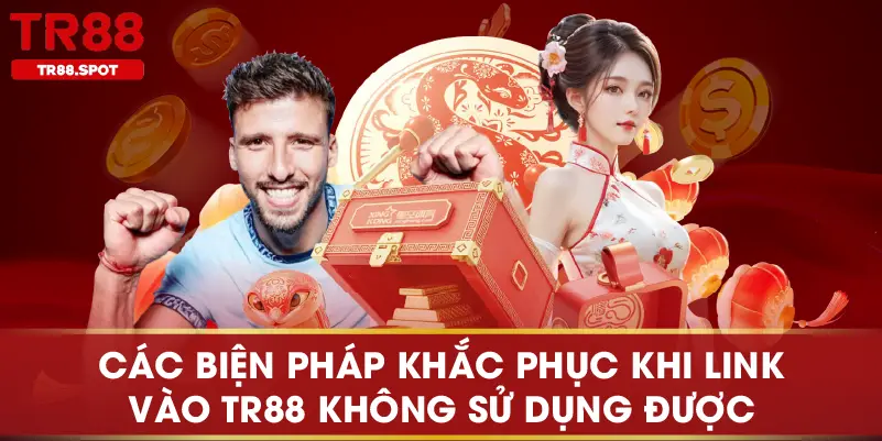 Các biện pháp khắc phục khi link vào TR88 không sử dụng được