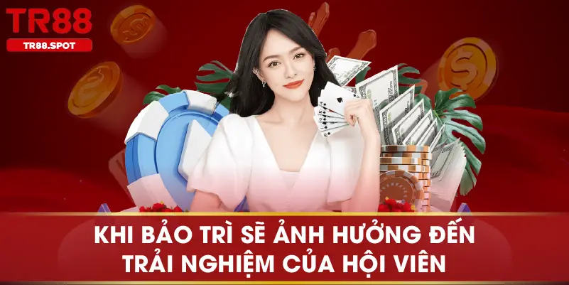Khi bảo trì sẽ ảnh hưởng đến trải nghiệm của hội viên